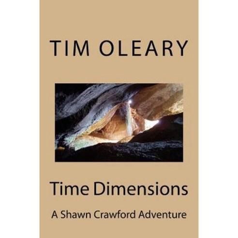Time Dimensions: A Shawn Crawford Adventure Paperback, Createspace Independent Publishing Platform