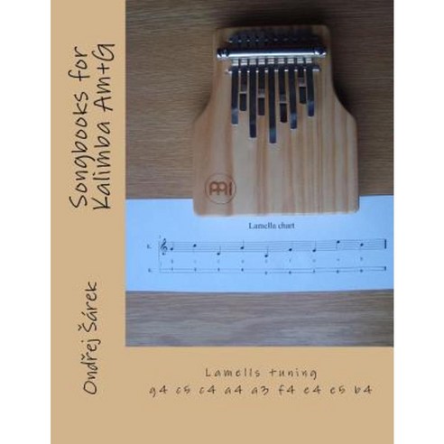 Songbooks for Kalimba Am+g: Lamells Tuning G4 C5 C4 A4 A3 F4 E4 E5 B4 Paperback, Createspace Independent Publishing Platform