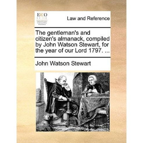 The Gentleman''s and Citizen''s Almanack Compiled by John Watson Stewart for the Year of Our Lord 1797. ... Paperback, Gale Ecco, Print Editions