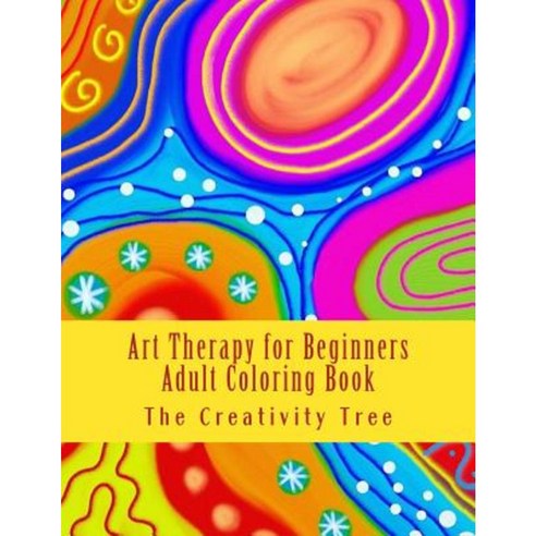 Art Therapy for Beginners: Adult Coloring Book Paperback, Createspace Independent Publishing Platform