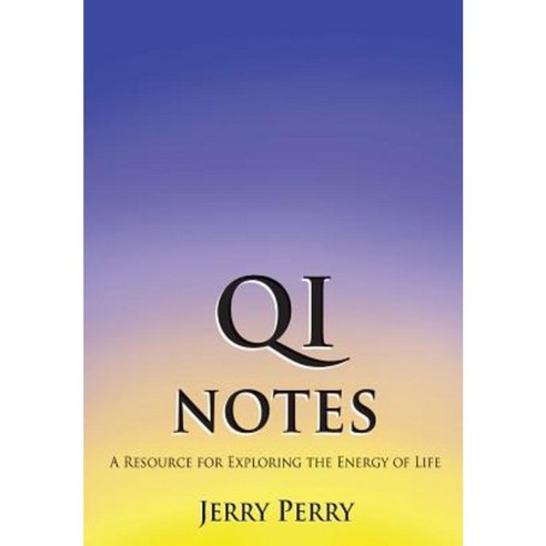 Qi Notes: A Resource for Exploring the Energy of Life Paperback, Createspace Independent Publishing Platform