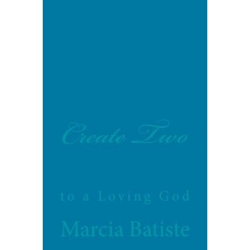 Create Two: To a Loving God Paperback, Createspace Independent Publishing Platform