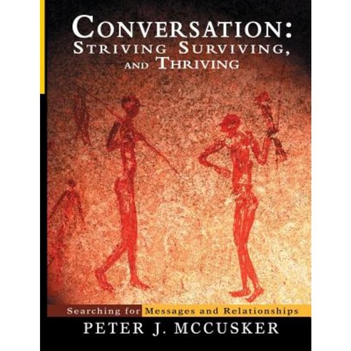 Conversation: Striving Surviving and Thriving: Searching for Messages and Relationships Paperback, Createspace Independent Publishing Platform