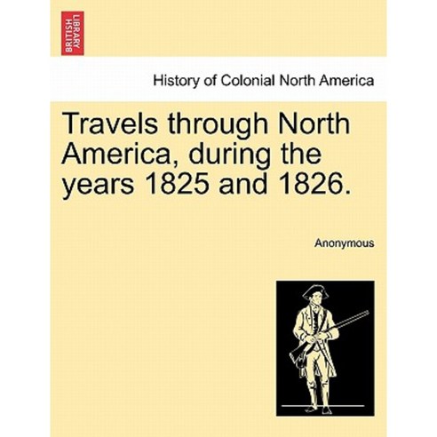 Travels Through North America During the Years 1825 and 1826. Paperback, British Library, Historical Print Editions