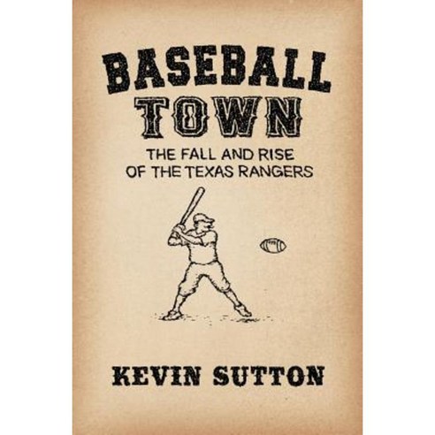 Baseball Town: The Fall and Rise of the Texas Rangers Paperback, Createspace Independent Publishing Platform
