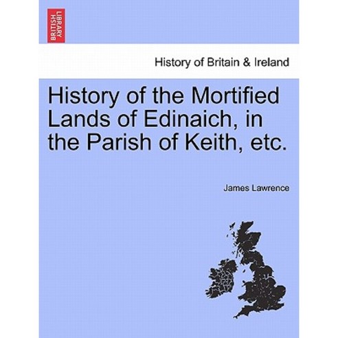 History of the Mortified Lands of Edinaich in the Parish of Keith Etc. Paperback, British Library, Historical Print Editions