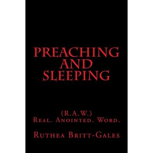 Preaching and Sleeping: (R.A.W.) Real. Anointed. Word. Paperback, Createspace Independent Publishing Platform