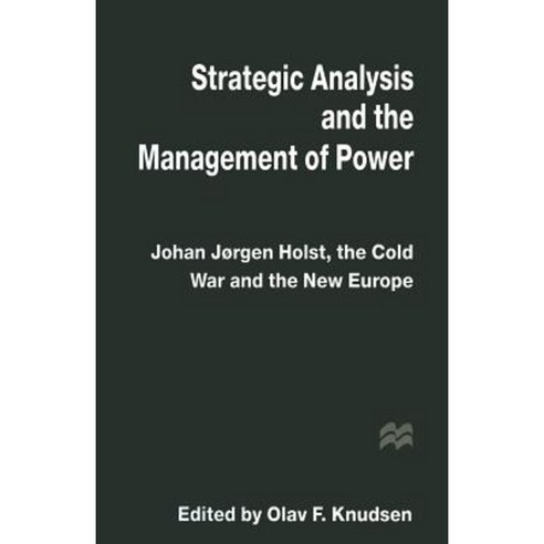 Strategic Analysis and the Management of Power: Johan Jorgen Holst the Cold War and the New Europe Paperback, Palgrave MacMillan