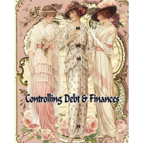 Controlling Debt & Finances: Victorian Ladies Paperback, Createspace Independent Publishing Platform