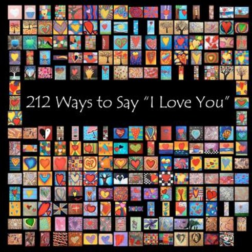212 Ways to Say "I Love You": 2nd Edition Paperback, Createspace Independent Publishing Platform