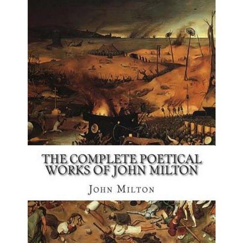 The Complete Poetical Works of John Milton Paperback, Createspace Independent Publishing Platform