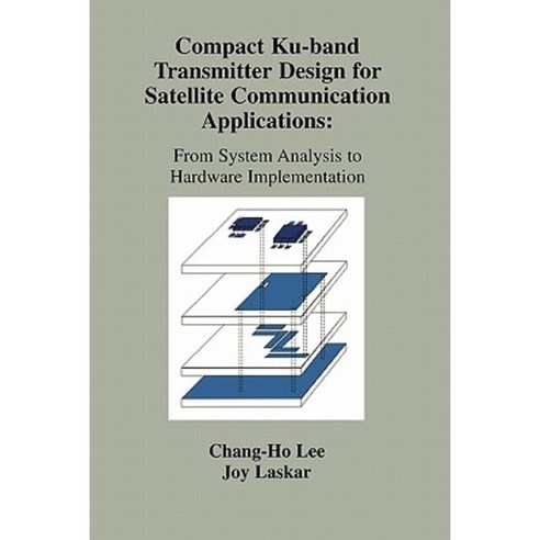 Compact Ku-Band Transmitter Design for Satellite Communication Applications: From System Analysis to Hardware Implementation Paperback, Springer