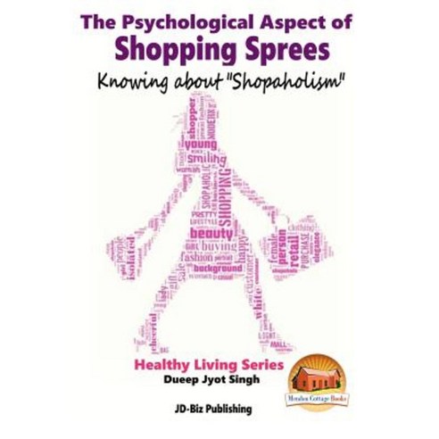 The Psychological Aspect of Shopping Sprees - Knowing about Shopaholism Paperback, Createspace Independent Publishing Platform