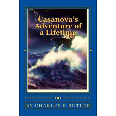 Casanova''s Adventure of a Lifetime: Seas of Romance Paperback, Createspace Independent Publishing Platform