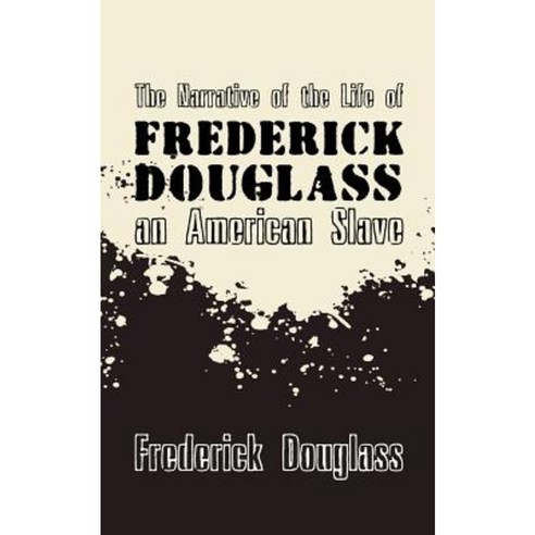 Narrative of the Life of Frederick Douglass an American Slave: Original and Unabridged Paperback, Createspace Independent Publishing Platform