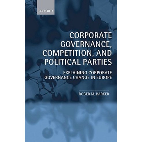 Corporate Governance Competition and Political Parties: Explaining Corporate Governance Change in Europe Hardcover, OUP Oxford