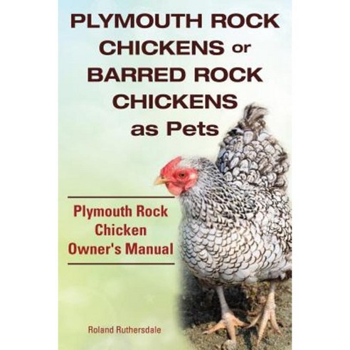 Plymouth Rock Chickens or Barred Rock Chickens as Pets. Plymouth Rock Chicken Owner''s Manual. Paperback, Imb Publishing