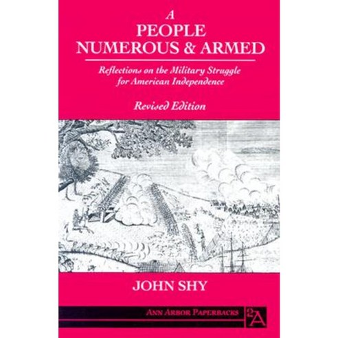 A People Numerous and Armed: Reflections on the Military Struggle for American Independence Paperback, University of Michigan Press