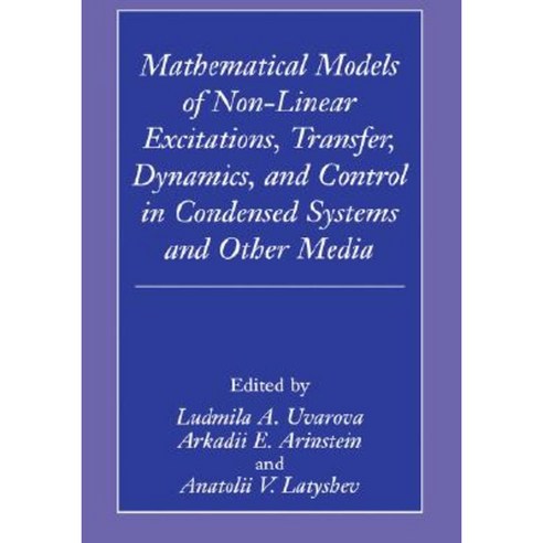 Mathematical Models of Non-Linear Excitations Transfer Dynamics and Control in Condensed Systems and Other Media Hardcover, Springer