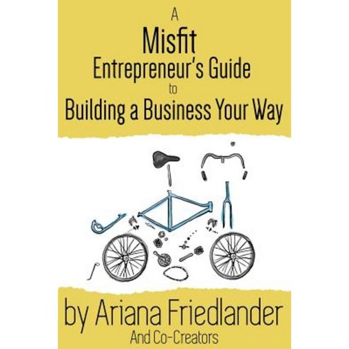 A Misfit Entrepreneur''s Guide to Building a Business Your Way Paperback, Createspace Independent Publishing Platform