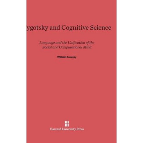 Vygotsky and Cognitive Science: Language and the Unification of the Social and Computational Mind Hardcover, Harvard University Press