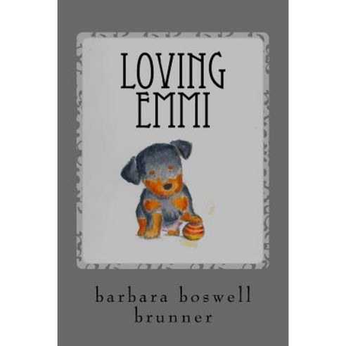Loving Emmi: How Baby Morgan the Broken Jaw Puppy Stole Our Hearts and Our Wallet Paperback, Createspace Independent Publishing Platform