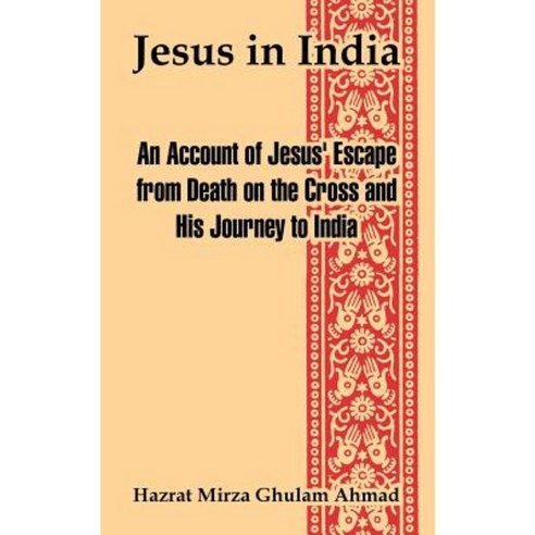 Jesus in India: An Account of Jesus'' Escape from Death on the Cross and His Journey to India Paperback, Fredonia Books (NL)