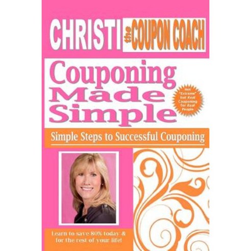 Christi the Coupon Coach - Couponing Made Simple: Simple Steps to Successful Couponing Paperback, Createspace Independent Publishing Platform