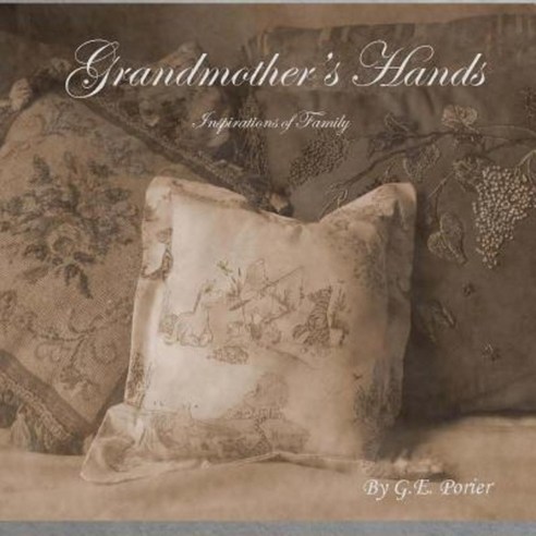 Grandmother''s Hands: Inspirations of Family Paperback, Createspace Independent Publishing Platform