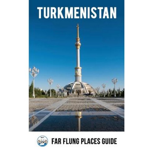Turkmenistan: Far Flung Places Travel Guide Paperback, Createspace Independent Publishing Platform