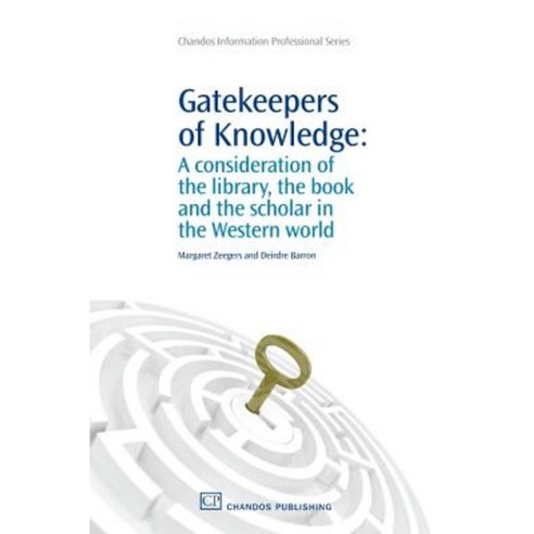 Gatekeepers of Knowledge: A Consideration of the Library the Book and the Scholar in the Western World Paperback, Chandos Publishing