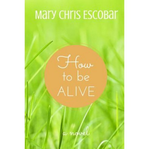 How to Be Alive Paperback, Createspace Independent Publishing Platform