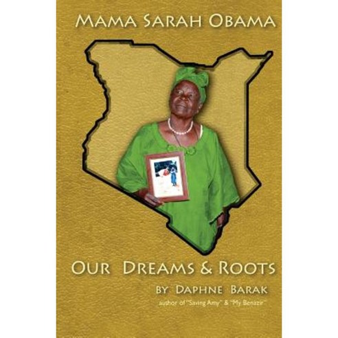Mama Sarah Obama: Our Dreams & Roots: The Autobiography of the Obama Family Paperback, Createspace Independent Publishing Platform