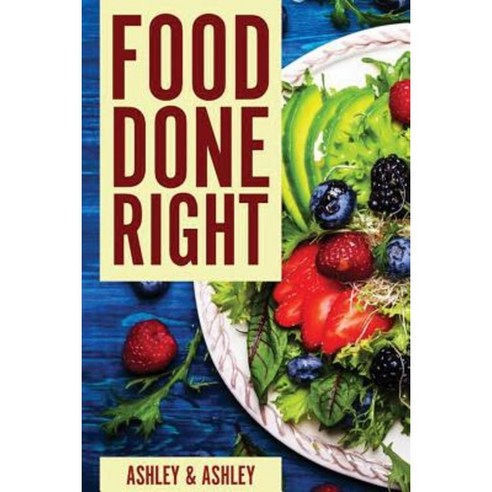 Food Done Right Paperback, Createspace Independent Publishing Platform