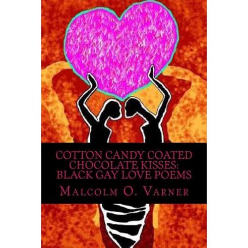 Cotton Candy Coated Chocolate Kisses: Black Gay Love Poems Paperback, Createspace Independent Publishing Platform