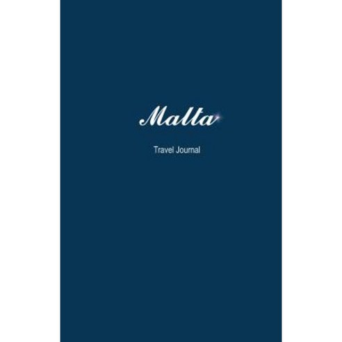 Malta Travel Journal: Perfect Size 100 Page Travel Notebook Diary Paperback, Createspace Independent Publishing Platform