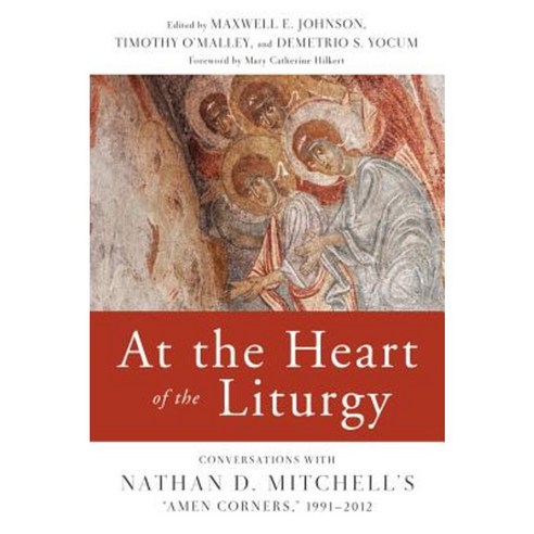 At the Heart of the Liturgy: Conversations with Nathan D. Mitchell''s "Amen Corners " 1991-2012 Paperback, Pueblo Books