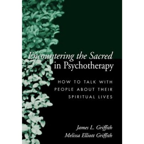 Encountering the Sacred in Psychotherapy: How to Talk with People about Their Spiritual Lives Hardcover, Guilford Publications