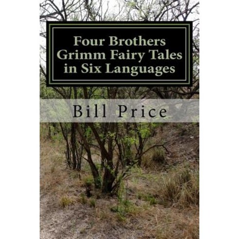 Four Brothers Grimm Fairy Tales in Six Languages: A Multi-Lingual Book for Language Learners Paperback, Createspace Independent Publishing Platform