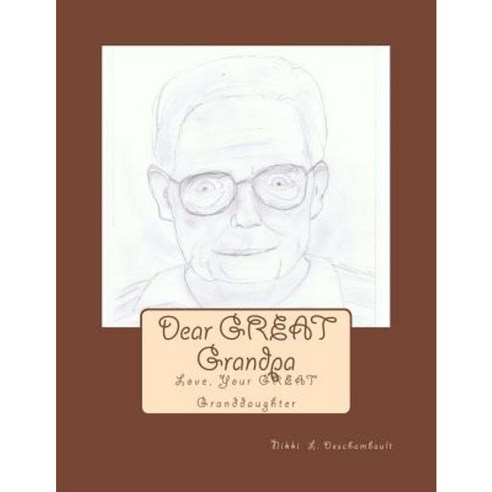 Dear Great Grandpa: Love Your Great Granddaughter Paperback, Createspace Independent Publishing Platform