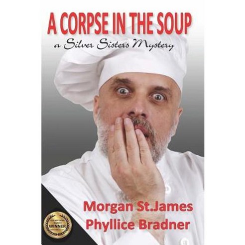 A Corpse in the Soup: A Silver Sisters Mystery Paperback, Createspace Independent Publishing Platform