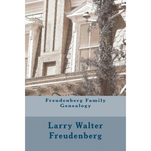 Freudenberg Family Genealogy: Ordinary Jews in an Extraordinary World Paperback, Createspace Independent Publishing Platform