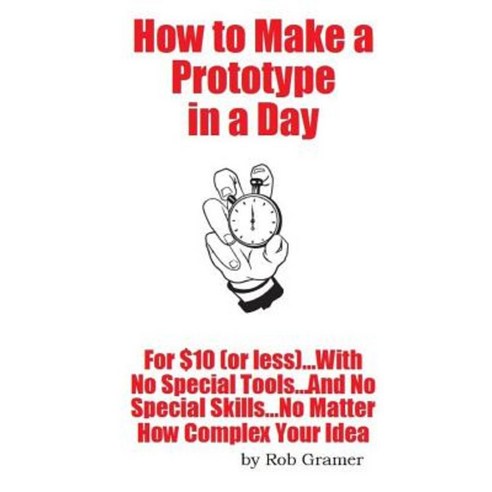 How to Make a Prototype in a Day Paperback, Createspace Independent Publishing Platform