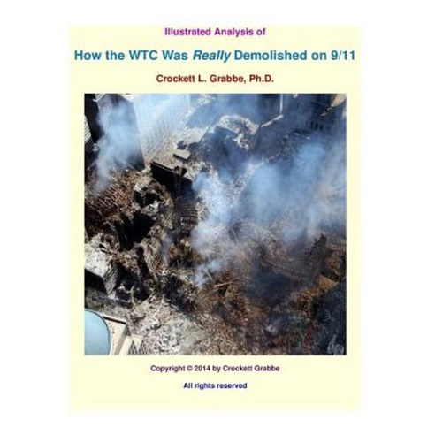 Illustrated Analysis of How the Wtc Was Really Demolished on 9/11 Paperback, Createspace Independent Publishing Platform