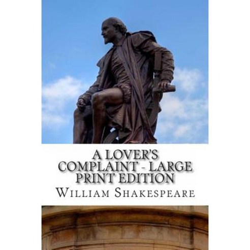 A Lover''s Complaint - Large Print Edition: A Poem Paperback, Createspace Independent Publishing Platform