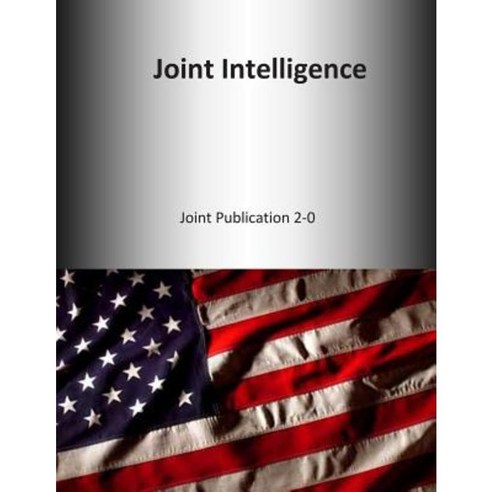 Joint Intelligence: Joint Publication 2-0 Paperback, Createspace Independent Publishing Platform