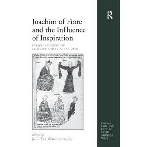 Joachim of Fiore and the Influence of Inspiration: Essays in Memory of Marjorie E. Reeves (1905-2003) Hardcover, Routledge