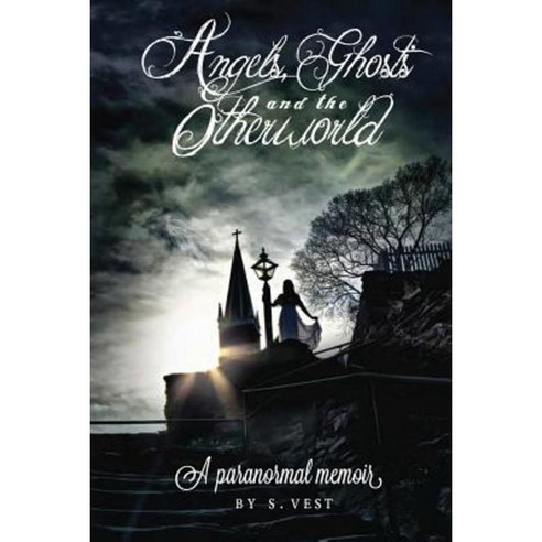 Angels Ghosts and the Otherworld: A Paranormal Memoir Paperback, Createspace Independent Publishing Platform