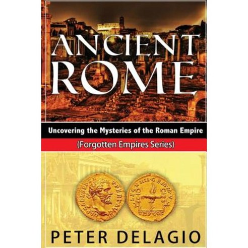 Ancient Rome - Uncovering the Mysteries of the Roman Empire Paperback, Createspace Independent Publishing Platform
