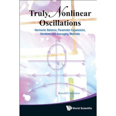 Truly Nonlinear Oscillations: Harmonic Balance Parameter Expansions Iteration and Averaging Methods Hardcover, World Scientific Publishing Company